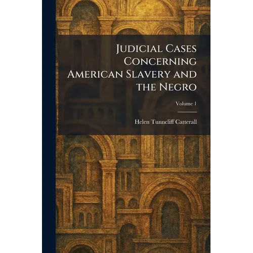 Judicial Cases Concerning American Slavery and the Negro