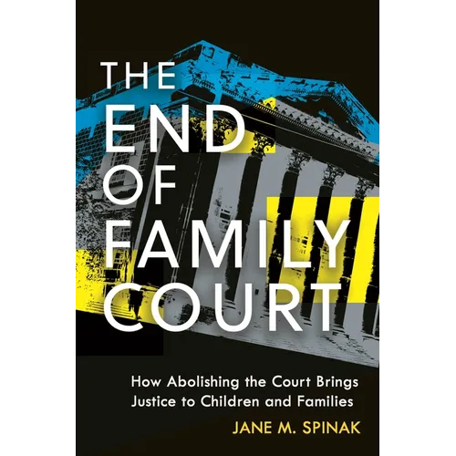 The End of Family Court: How Abolishing the Court Brings Justice to Children and Families