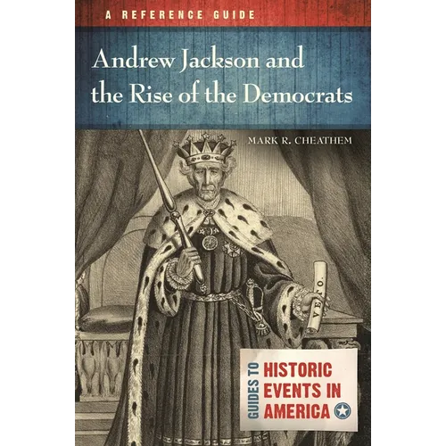 Andrew Jackson and the Rise of the Democrats: A Reference Guide
