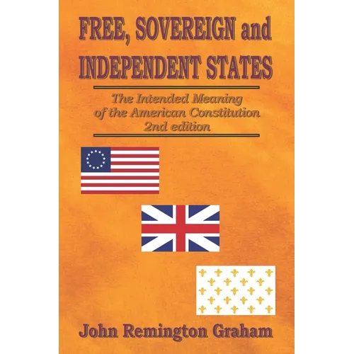 Free, Sovereign, and Independent States: The Intended Meaning of the American Constitution