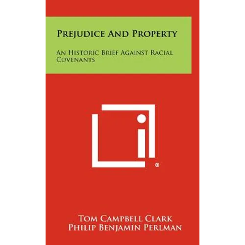 Prejudice And Property: An Historic Brief Against Racial Covenants
