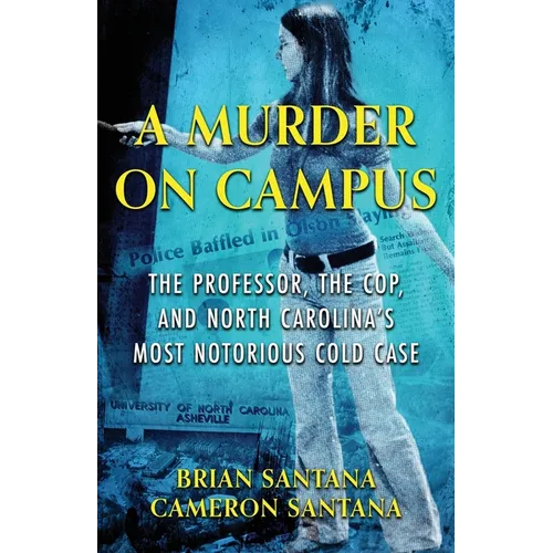 A Murder on Campus: The Professor, The Cop, And North Carolina's Most Notorious Cold Case