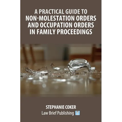 A Practical Guide to Non-Molestation Orders and Occupation Orders in Family Proceedings