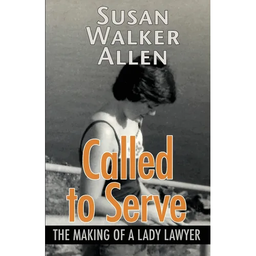 Called to Serve: The Making of a Lady Lawyer