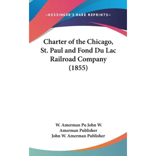 Charter of the Chicago, St. Paul and Fond Du Lac Railroad Company (1855)