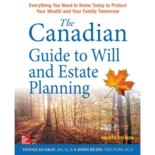 The Canadian Guide to Will and Estate Planning: Everything You Need to Know Today to Protect Your Wealth and Your Family Tomorrow, Fourth Edition