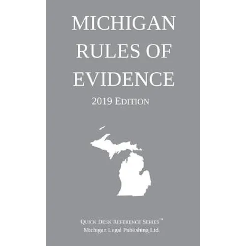 Michigan Rules of Evidence; 2019 Edition