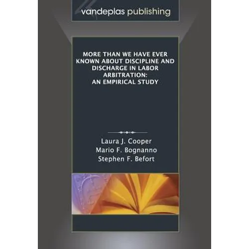 More Than We Have Ever Known About Discipline and Discharge in Labor Arbitration: An Empirical Study