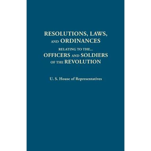 Resolutions, Laws, and Ordinances, Relating to the Pay, Half Pay, Commutation of Half Pay, Bounty Lands, and Other Promises Made by Congress to the Of