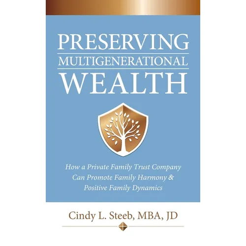 Preserving Multigenerational Wealth: How a Private Family Trust Company Can Promote Family Harmony & Positive Family Dynamics