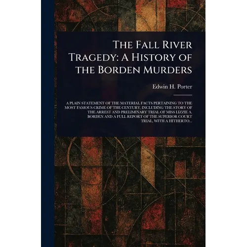 The Fall River Tragedy: A History of the Borden Murders - Paperback
