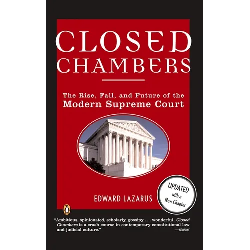 Closed Chambers: The Rise, Fall, and Future of the Modern Supreme Court