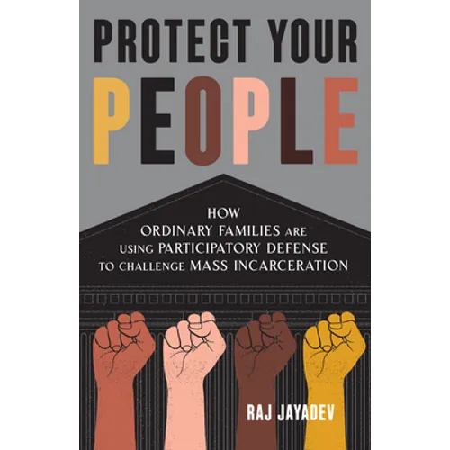 Protect Your People: How Ordinary Families Are Using Participatory Defense to Challenge Mass Incarceration