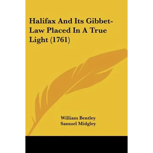 Halifax And Its Gibbet-Law Placed In A True Light (1761)
