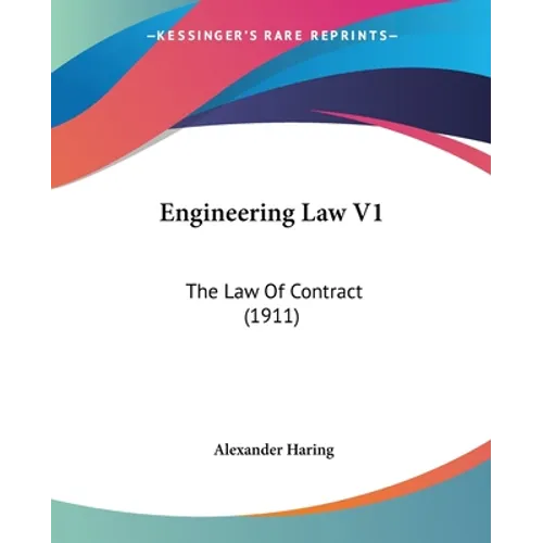 Engineering Law V1: The Law Of Contract (1911)