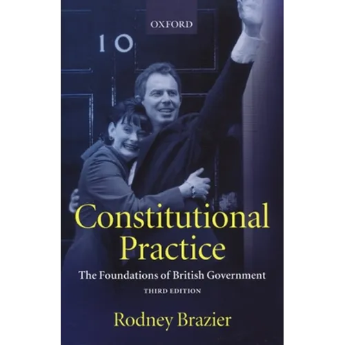 Constitutional Practice: The Foundations of British Government