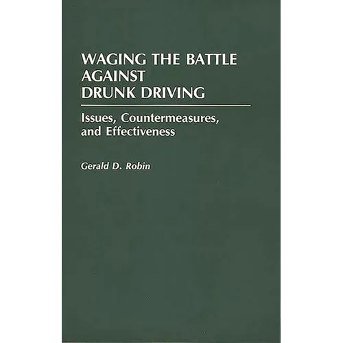 Waging the Battle Against Drunk Driving: Issues, Countermeasures, and Effectiveness