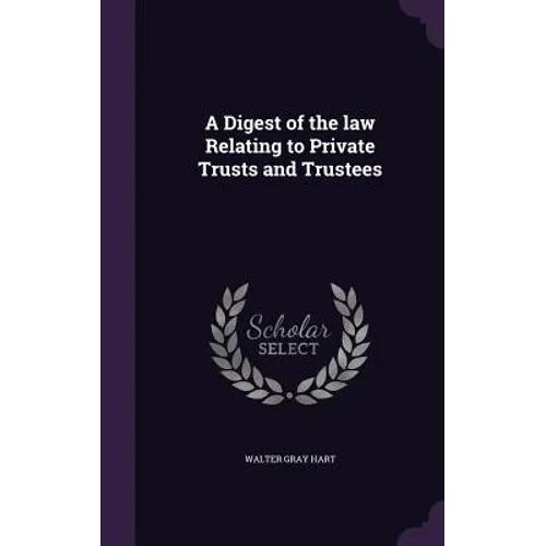 A Digest of the law Relating to Private Trusts and Trustees