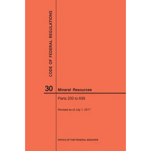 Code of Federal Regulations Title 30, Mineral Resources, Parts 200-699, 2017