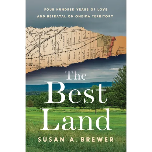 The Best Land: Four Hundred Years of Love and Betrayal on Oneida Territory