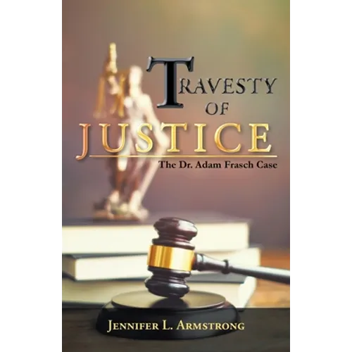 Travesty of Justice: The Dr. Adam Frasch Case