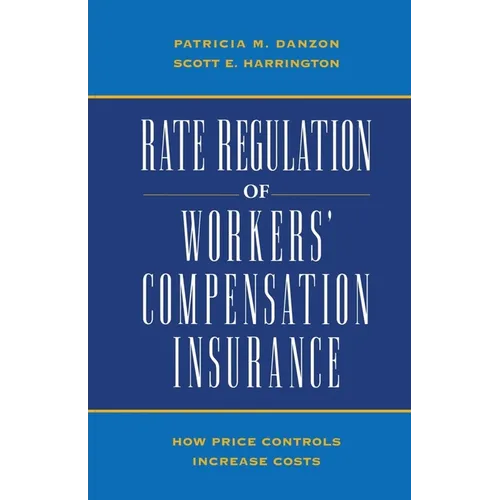 Rate Regulation of Worker's Compensation Insurance:: How Price Controls Increase Costs