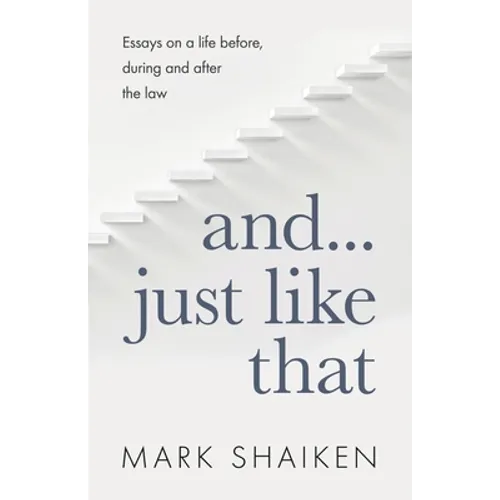 And... Just Like That: Essays on a life before, during and after the law