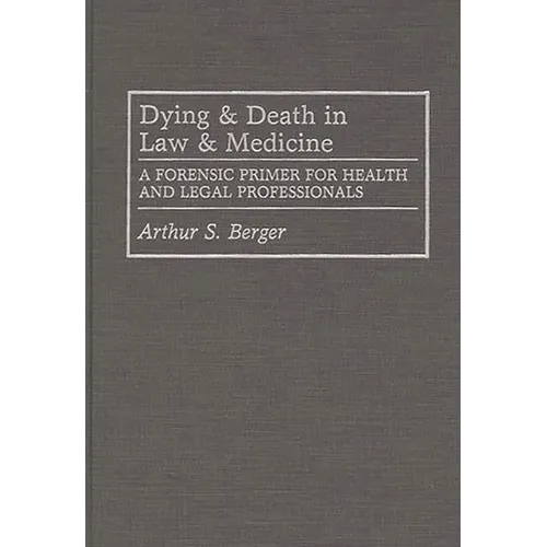 Dying and Death in Law and Medicine: A Forensic Primer for Health and Legal Professionals