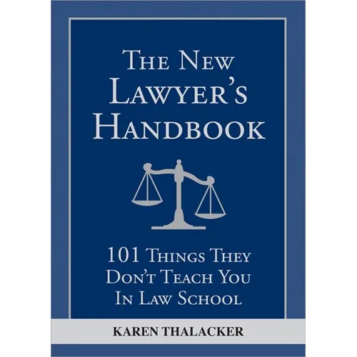 The New Lawyer's Handbook: 101 Things They Don't Teach You in Law School