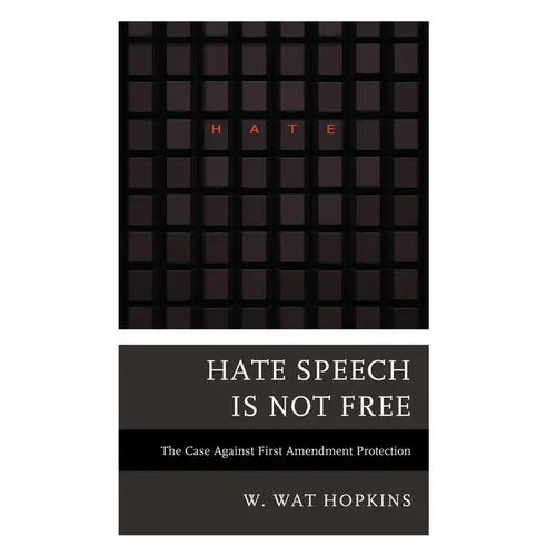 Hate Speech Is Not Free: The Case Against First Amendment Protection