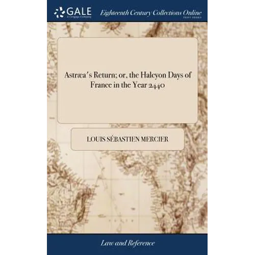 Astræa's Return; or, the Halcyon Days of France in the Year 2440: A Dream. Translated From the French, by Harriot Augusta Freeman