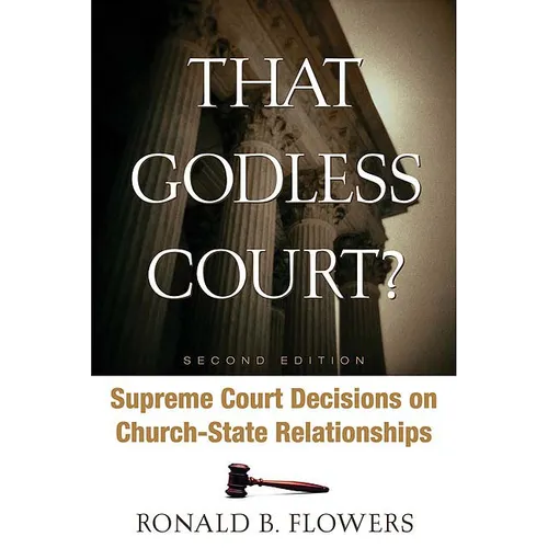 That Godless Court? Second Edition: Supreme Court Decisions on Church-State Relationships
