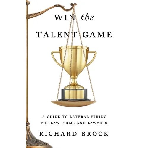 Win the Talent Game: A Guide to Lateral Hiring for Law Firms and Lawyers