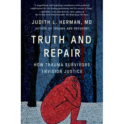 Truth and Repair: How Trauma Survivors Envision Justice