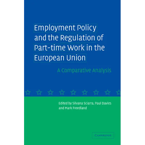 Employment Policy and the Regulation of Part-Time Work in the European Union: A Comparative Analysis