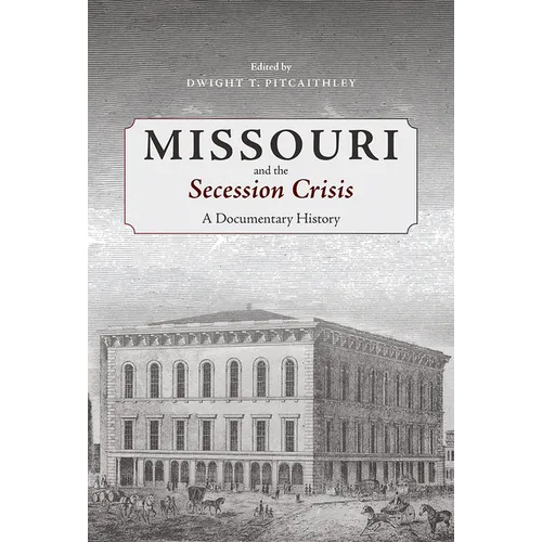 Missouri and the Secession Crisis: A Documentary History - Hardcover
