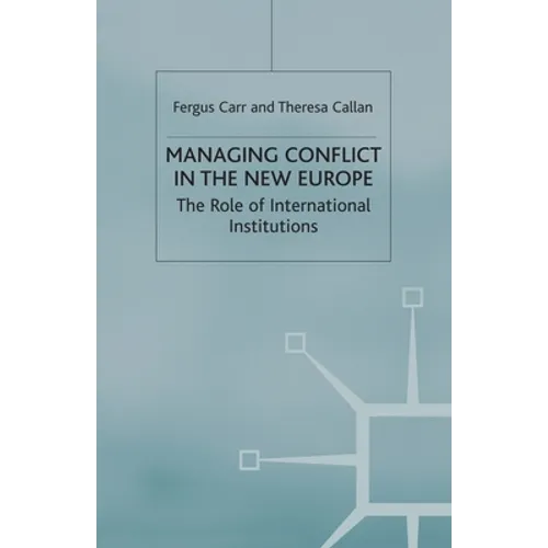 Managing Conflict in the New Europe: The Role of International Institutions