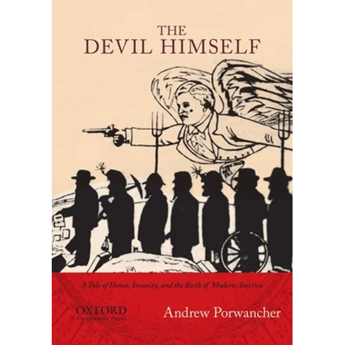 Devil Himself: A Tale of Honor, Insanity, and the Birth of Modern America