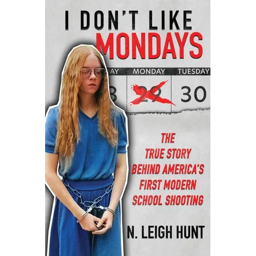 I Don't Like Mondays: The True Story Behind America's First Modern School Shooting