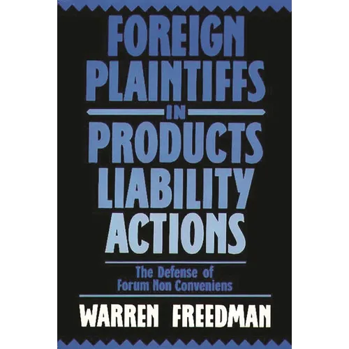 Foreign Plaintiffs in Products Liability Actions: The Defense of Forum Non Conveniens