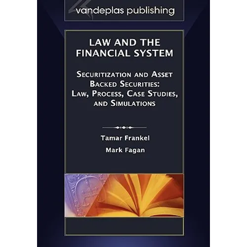 Law and the Financial System - Securitization and Asset Backed Securities: Law, Process, Case Studies, and Simulations