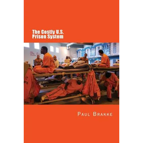 The Costly U. S. Prison System: Too Costly in Dollars, National Prestige, and Lives