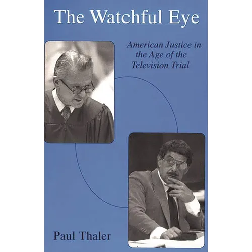 Watchful Eye: American Justice in the Age of the Television Trial
