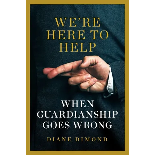 We're Here to Help: When Guardianship Goes Wrong