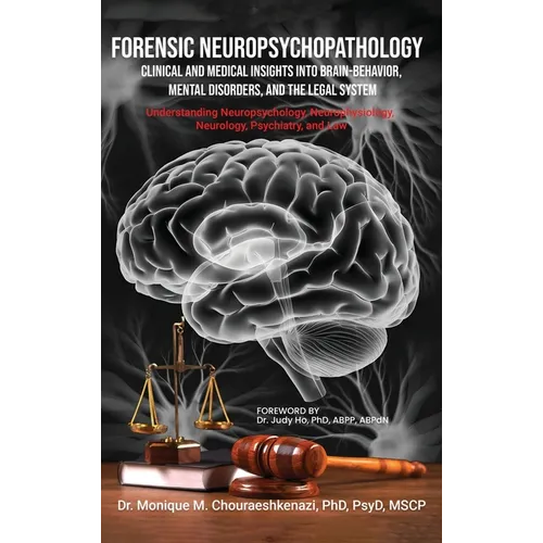 Forensic Neuropsychopathology: Clinical and Medical Insights into Brain-Behavior, Mental Disorders, and the Legal System Vol. 3
