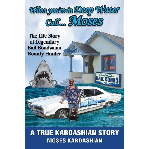 When You're in Deep Water Call... Moses: The Life Story of Legendary Bail Bondsman Bounty Hunter