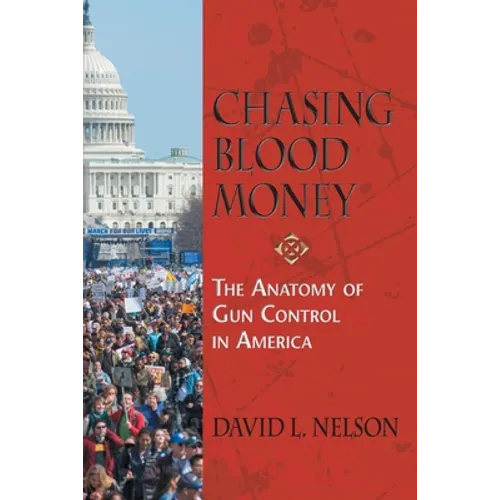 Chasing Blood Money: The Anatomy of Gun Control in America