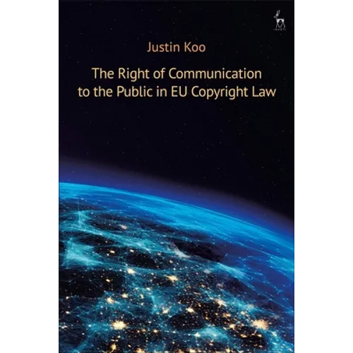 The Right of Communication to the Public in EU Copyright Law