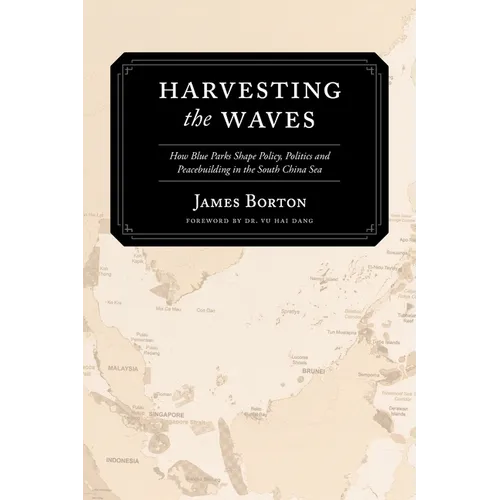 Harvesting the Waves: How Blue Parks Shape Policy, Politics and Peacebuilding in the South China Sea