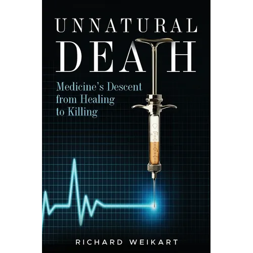 Unnatural Death: Medicine's Descent from Healing to Killing